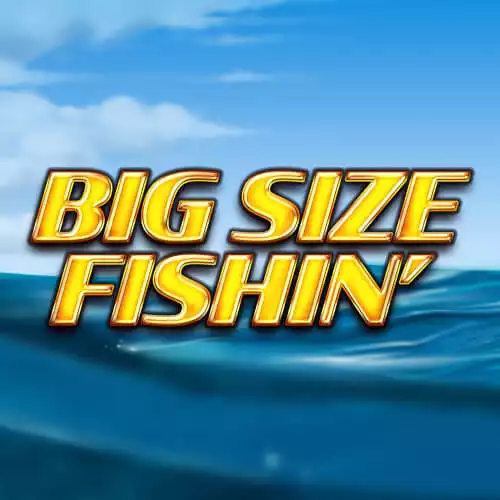 Big Size Fishin'