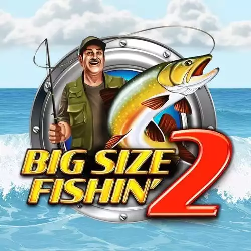 Big Size Fishin' 2