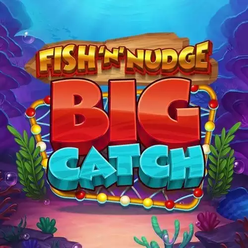 Fish 'n' Nudge Big Catch