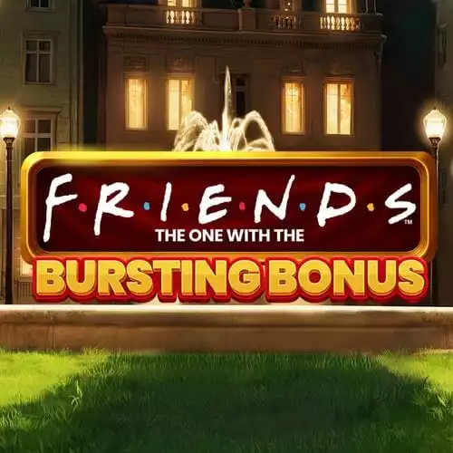 Friends: The one with Bursting Bonus