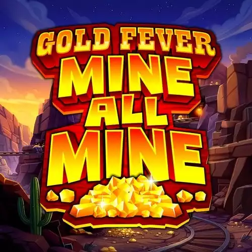 Gold Fever Mine All Mine