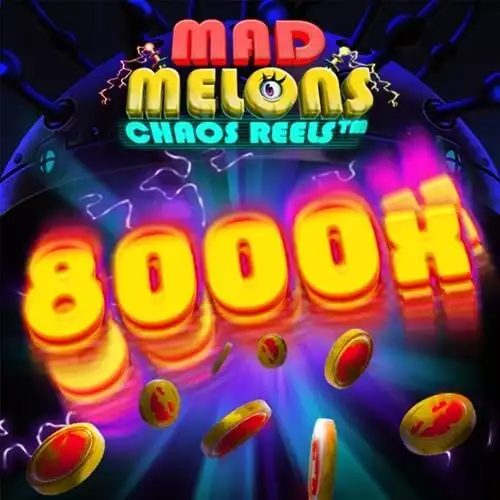 Mad Melons Chaos Reels