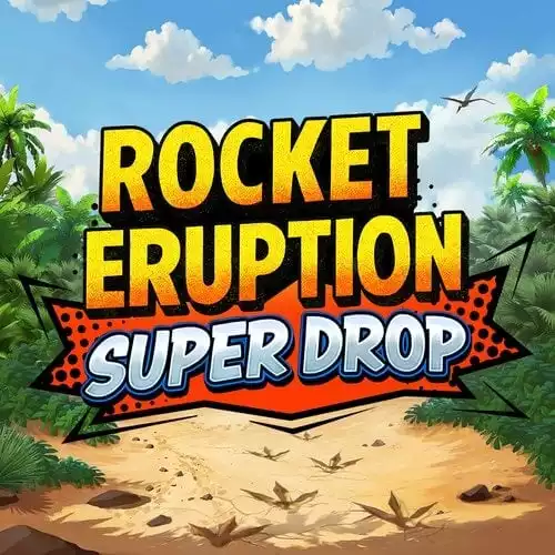 Rocket Eruption Super Drop