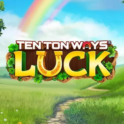 Ten Ton Ways Luck
