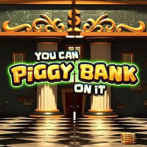 You Can Piggy Bank On It
