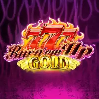 777 Burn Em Up GOLD