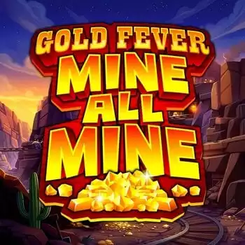 Gold Fever Mine All Mine