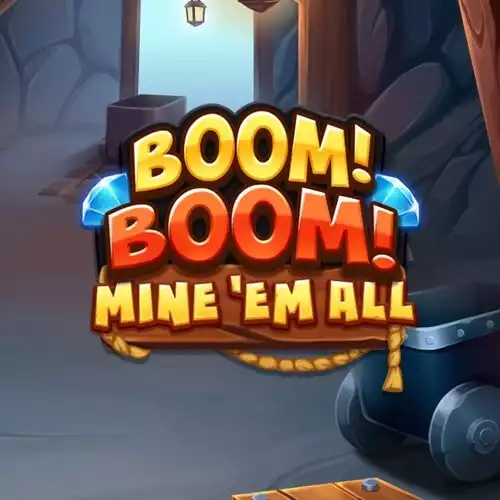 Boom! Boom! Mine 'em all